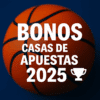 Mejores Bonos Casas de Apuestas en España 2025: Comparativa Completa