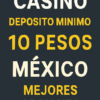 Casino depósito mínimo 10 pesos México – Mejores opciones 2025