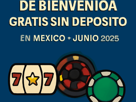 Mejores Casinos Bonos Bienvenida y Sin Depósito México junio 2025