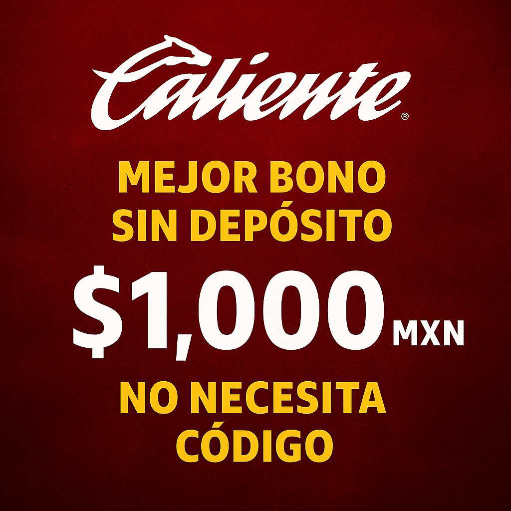 mejor bono sin deposito en mexico: Caliente, hasta 1,000 MXN