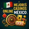 Mejores casinos online México junio 2025: Top 10 🔥