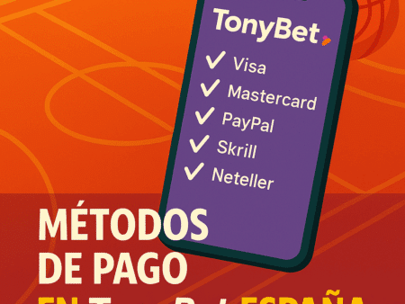 Métodos de Pago TonyBet España 2025 | Depósitos y Retiros Rápidos