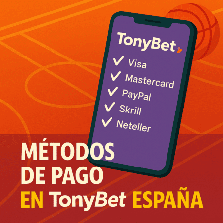 Métodos de Pago TonyBet España 2025 | Depósitos y Retiros Rápidos